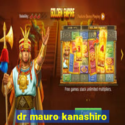 dr mauro kanashiro